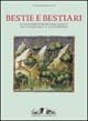 Bestie e bestiari. La rappresentazione degli animali dalla preistoria al rinascimento