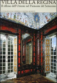 Villa della Regina. Il riflesso dell'Oriente nel Piemonte del Settecento