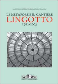 Le metafore e il cantiere. Lingotto 1982-2003