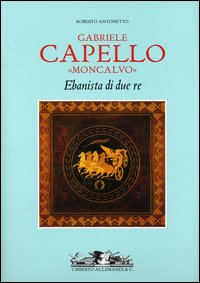Gabriele Capello «Moncalvo». Ebanista di due re