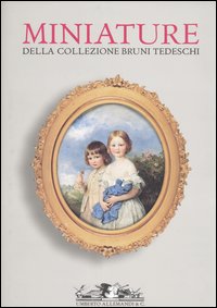 Miniature della collezione Bruni Tedeschi. Donazione al Museo Civico d'Arte Antica di Torino in Palazzo Madama