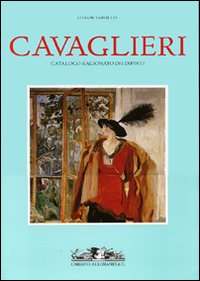 Cavaglieri. Catalogo ragionato dei dipinti: La vita e le opere-Catalogo delle opere