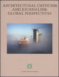 Architectural criticism and journalism: global perspectives. Atti del convegno (Kuwait, 6-7 dicembre 2005)