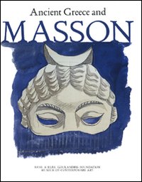 Ancient Greece and Masson. Catalogo della mostra (Andros 30 giugno-30 settembre 2007)