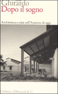 Dopo il sogno. Architettura e città nell'America di oggi