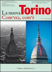 La nuova Torino. Com'era, com'è. Le trasformazioni della città nell'ultimo mezzo secolo. Vol. 1