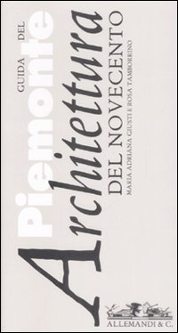 Guida del Piemonte. Architettura del Novecento (1902-2006)