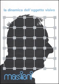 Massironi. La dinamica dell'oggetto visivo. Catalogo della mostra (Padova 20 dicembre-8 marzo 2009)