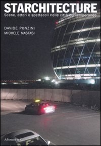 Starchitecture. Scene, attori e spettacoli nelle città contemporanee