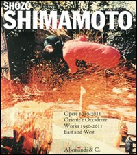 Shozo Shimamoto. Opere 1950-2011. Oriente e Occidente-Works 1950-2011 East and West. Catalogo della mostra (Reggio Emilia, 25 settembre 2011-8 gennaio 2012)