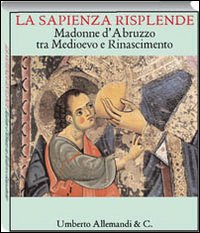 La sapienza risplende. Madonne d'Abruzzo tra Medioevo e Rinascimento