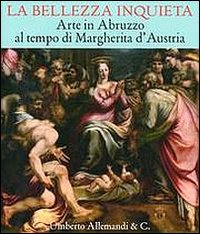 La bellezza inquieta. Arte in Abruzzo al tempo di Margherita d'Austria