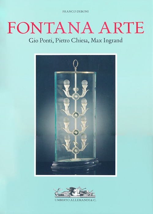 Fontana Arte. Giò Ponti, Pietro Chiesa, Max Ingrand