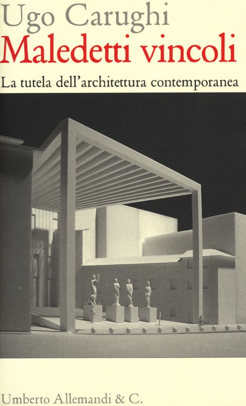 Maledetti vincoli. La tutela dell'architettura contemporanea