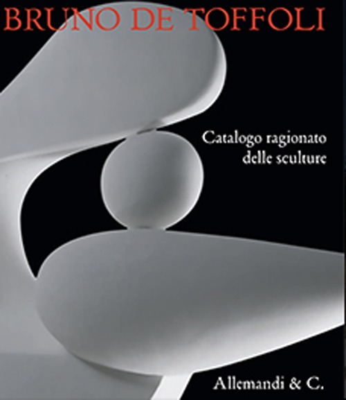 Bruno de Toffoli. Catalogo ragionato delle sculture
