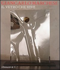 Giancarlo Marchese. Il vetro che vive