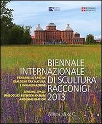 Biennale internazionale di scultura Racconigi 2013. Pensare lo spazio. Dialoghi tra natura e immaginazione