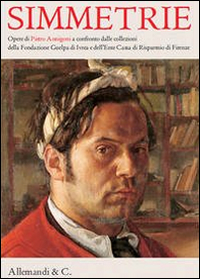 Simmetrie. Opere di Pietro Annigoni a confronto dalle collezioni della Fondazione Guelpa di Ivrea e dell'ente Cassa di Rispamio di Firenze