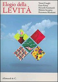 Elogio delle levità. Vanni Cuoghi. Enzo Forese. Riccardo Gusmaroli. Mimmo Iacopino. Kazumasa Mizokami