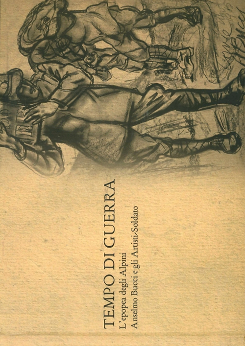 Tempo di guerra. L'epopea degli alpini. Anselmo Bucci e gli artisti-soldato