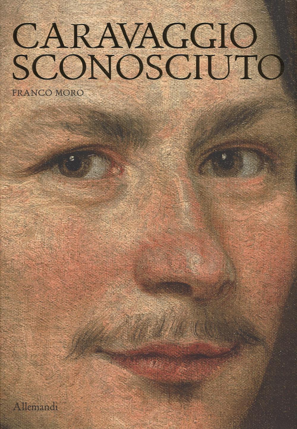 Caravaggio sconosciuto. Le origini del Merisi, eccellente disegnatore, maestro di ritratti e di «cose naturali»