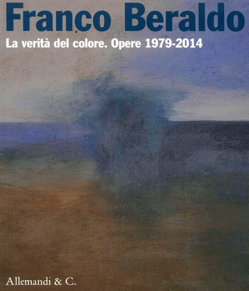 Franco Beraldo. La verità del colore. Opere (1979-2014)