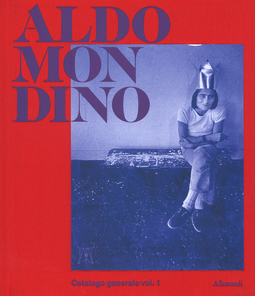 Aldo Mondino. Catalogo generale delle opere. Vol. 1