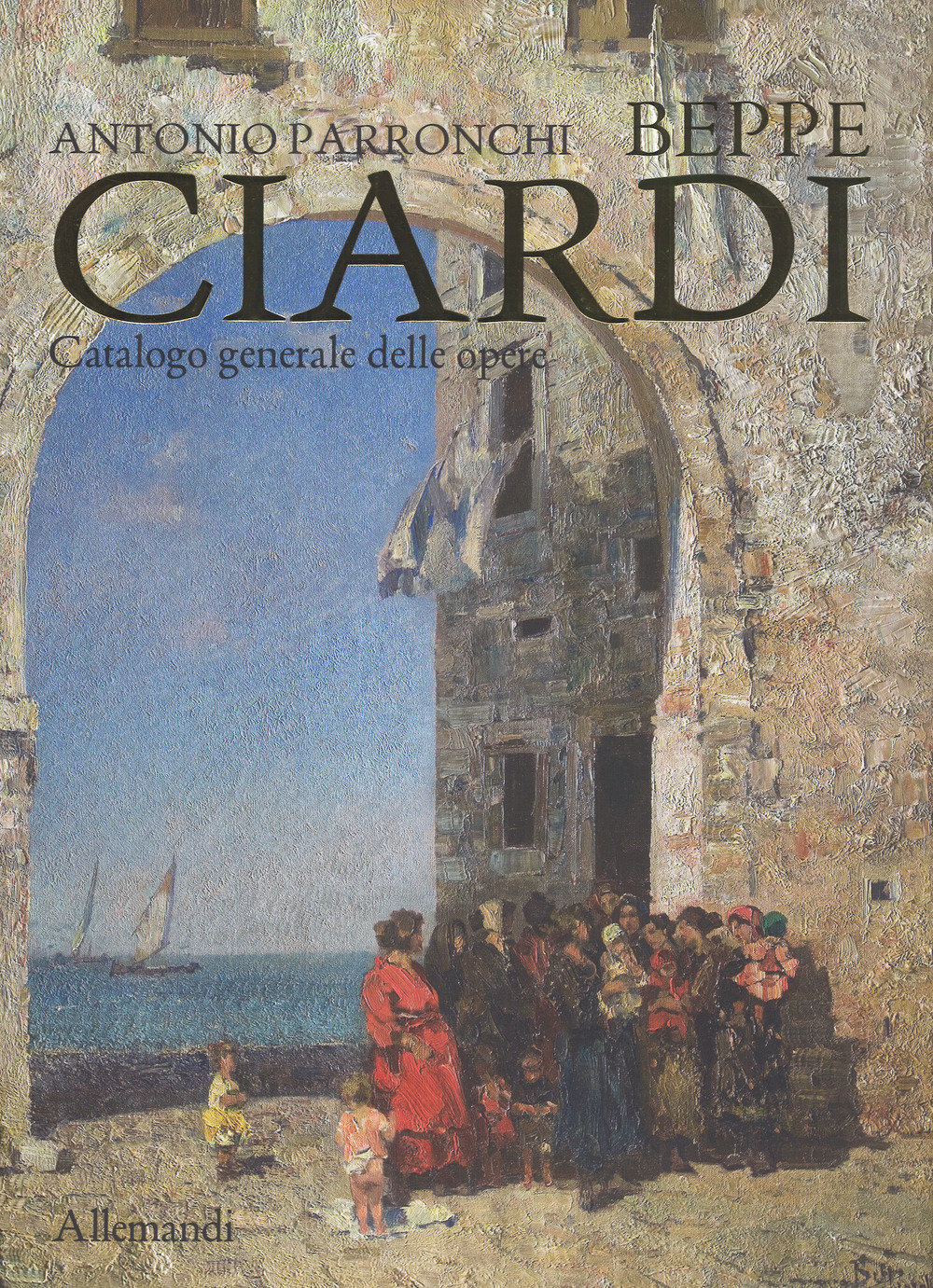 Beppe Ciardi. Catalogo generale delle opere