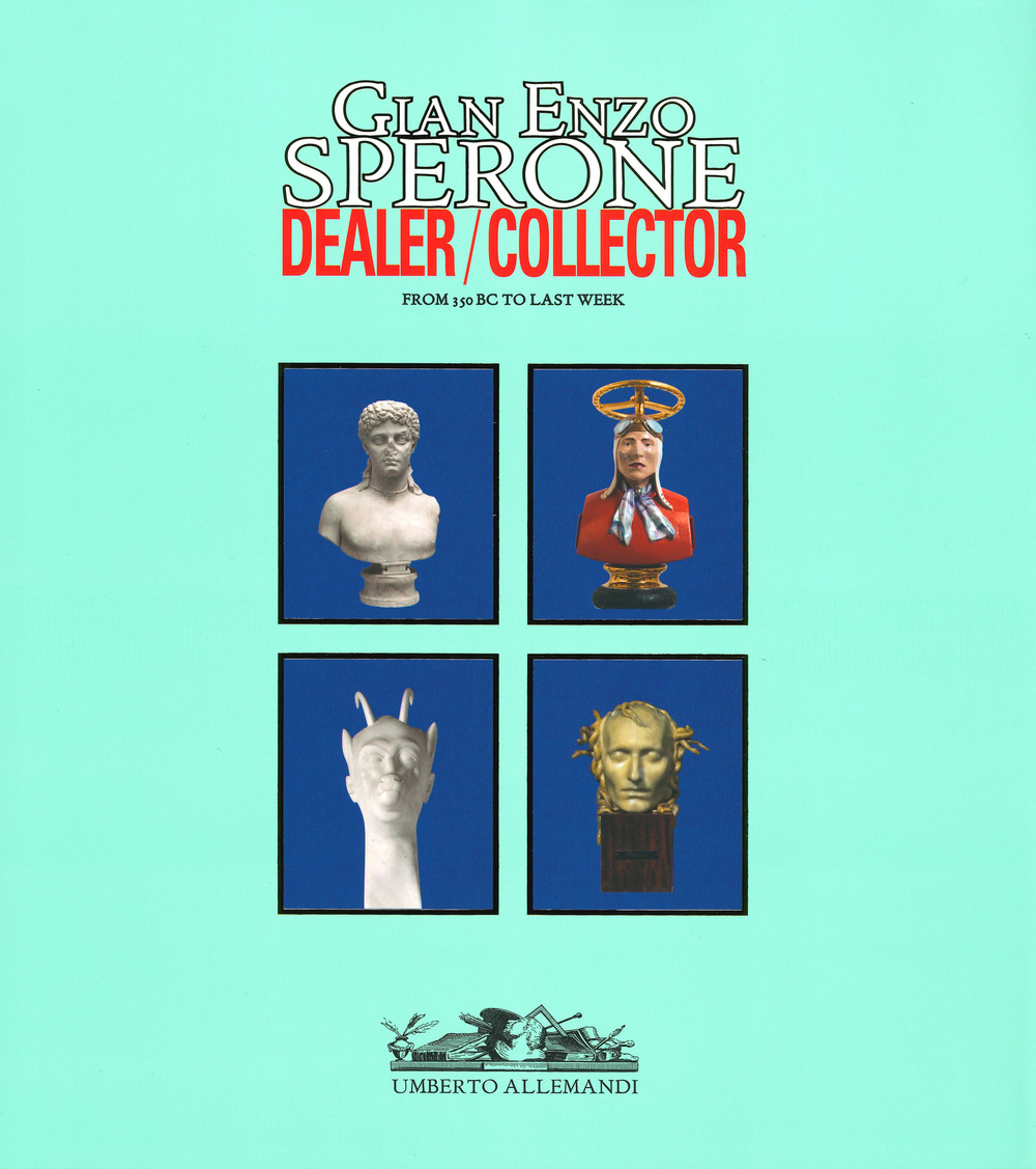 Gian Enzo Sperone. Dealer. Collector. From 350 bc to last week