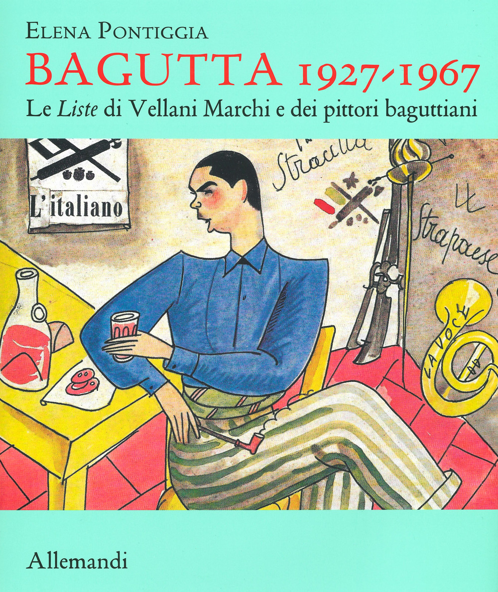 Bagutta 1927-1967. Le Liste di Vellani Marchi e dei pittori baguttiani