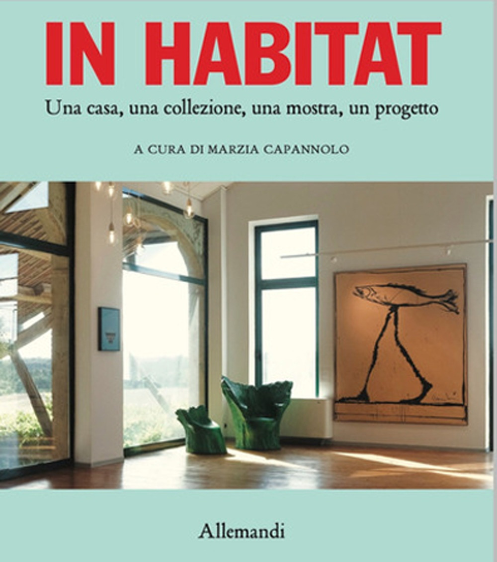 In habitat. Una casa, una collezione, una mostra, un progetto. Ediz. italiana e inglese