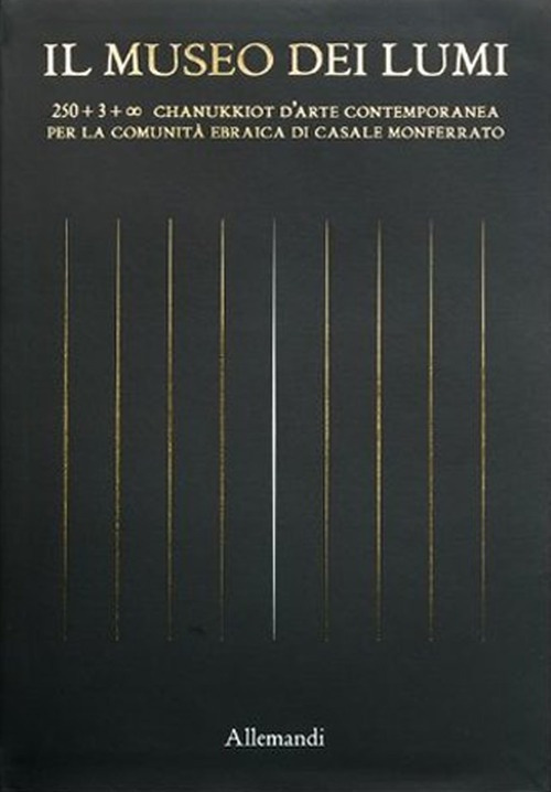 Il Museo dei Lumi. 250 + 3 + ∞ chanukkiot d’arte contemporanea per la Comunità ebraica di Casale Monferrato