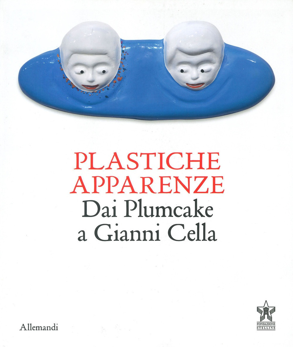 Plastiche apparenze. Dai Plumcake a Gianni Cella. Catalogo della mostra (Milano, 28 maggio-11 luglio 2023)