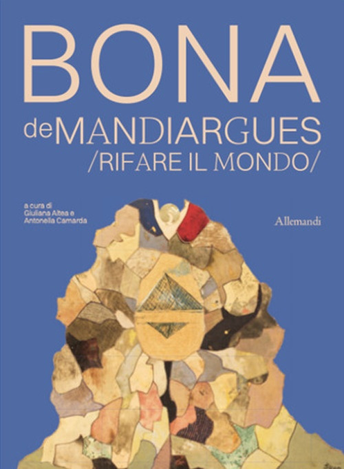 Bona de Mandiargues. Rifare il mondo