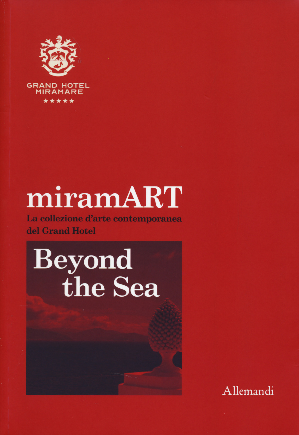 miramART. Beyond the sea. La collezione d’arte contemporanea del Grand Hotel. Ediz. italiana e inglese