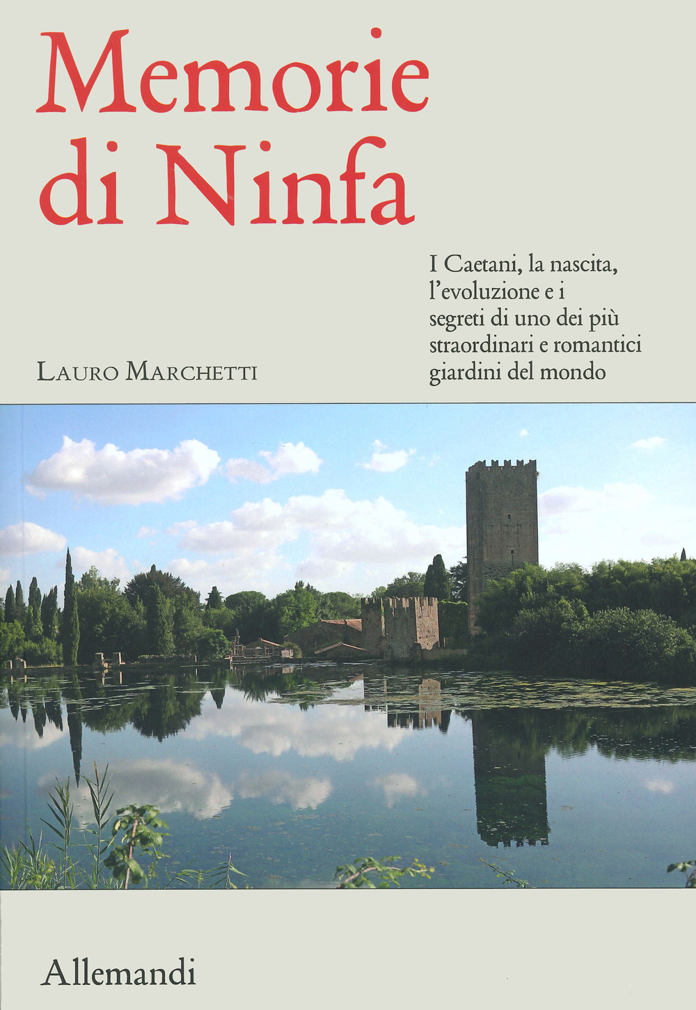 Memorie di Ninfa. Storia e segreti del giardino più romantico del mondo