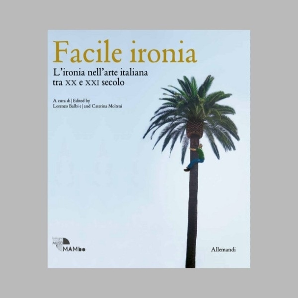 Facile ironia. L'ironia nell'arte italiana tra XX e XXI secolo. Catalogo della mostra (Bologna, 6 febbraio-7 settembre 2025)