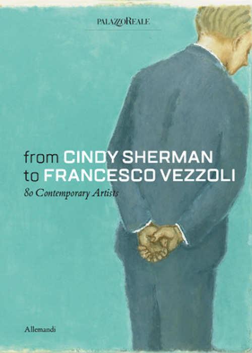From Cindy Sherman to Francesco Vezzoli. 80 contemporary artists