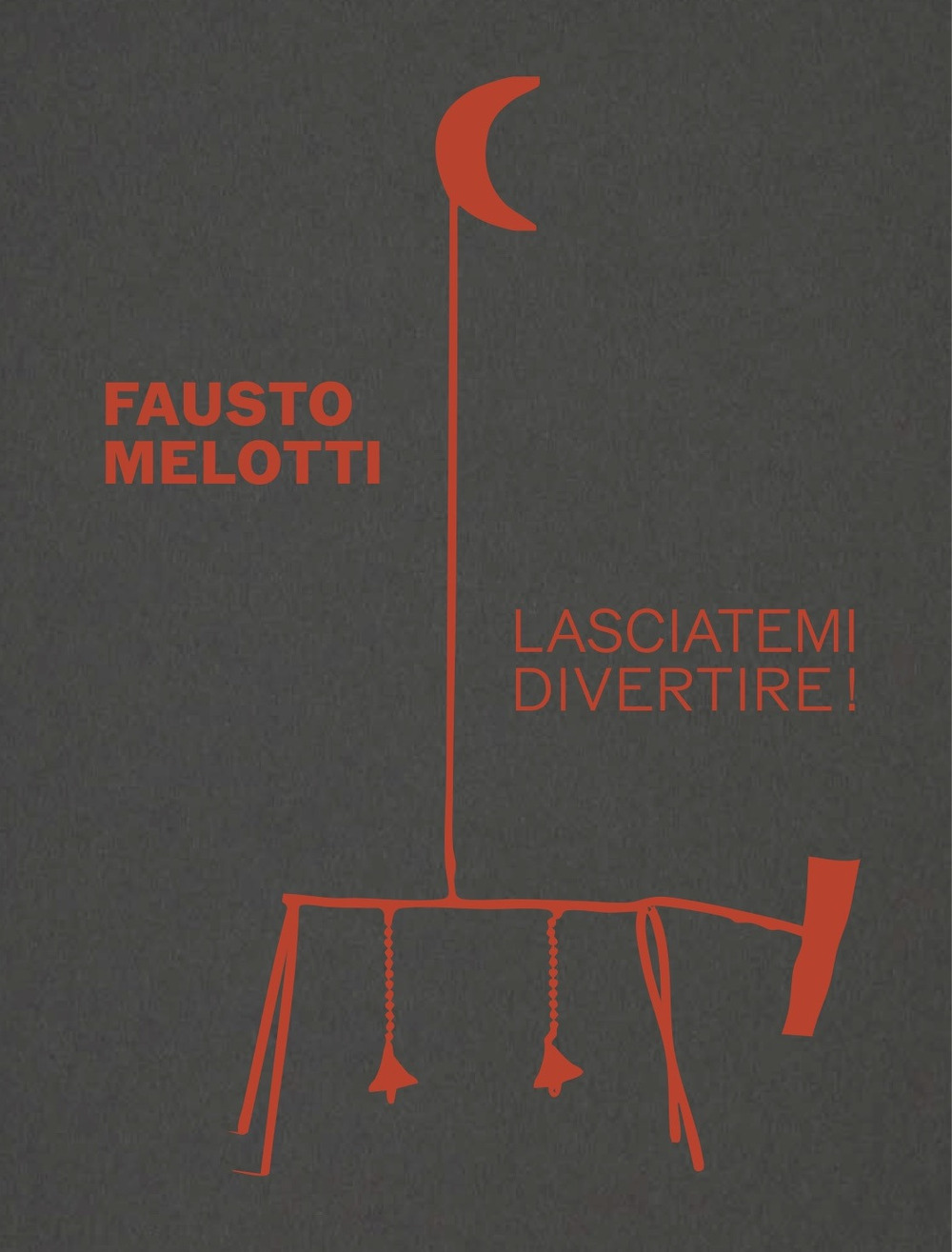 Fausto Melotti. Lasciatemi divertire!