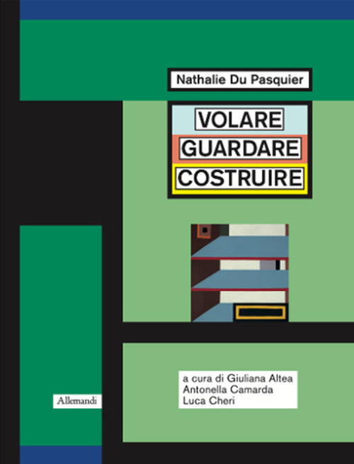 Nathalie Du Pasquier. Volare guardare costruire. Catalogo della mostra (Orani, 17 maggio-14 settembre 2025)