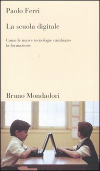 La scuola digitale. Come le nuove tecnologie cambiano la formazione