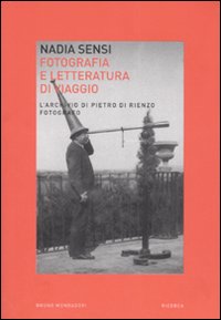 Fotografia e letteratura di viaggio. L'archivio di Pietro di Renzo fotografo (Scanno, Abruzzo, Italia, 1867-1926)