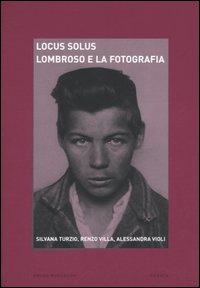 Locus solus. Vol. 2: Lombroso e la fotografia