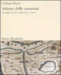 Atlante delle emozioni. In viaggio tra arte, architettura e cinema
