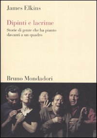 Dipinti e lacrime. Storie di gente che ha pianto davanti a un quadro