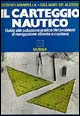 Il carteggio nautico. Guida alla soluzione grafica dei problemi di navigazione stimata e costiera