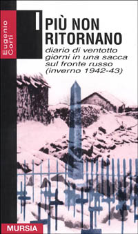 I più non ritornano. Diario di ventotto giorni in una sacca sul fronte russo (inverno 1942-43)