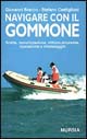 Navigare con il gommone. Scelta, motorizzazione, utilizzo, sicurezza, riparazione e rimessaggio