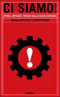 Ci siamo! Operai, impiegati, precari nella nuova economia
