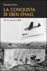La conquista di Eben Emael. 10-11 maggio 1940